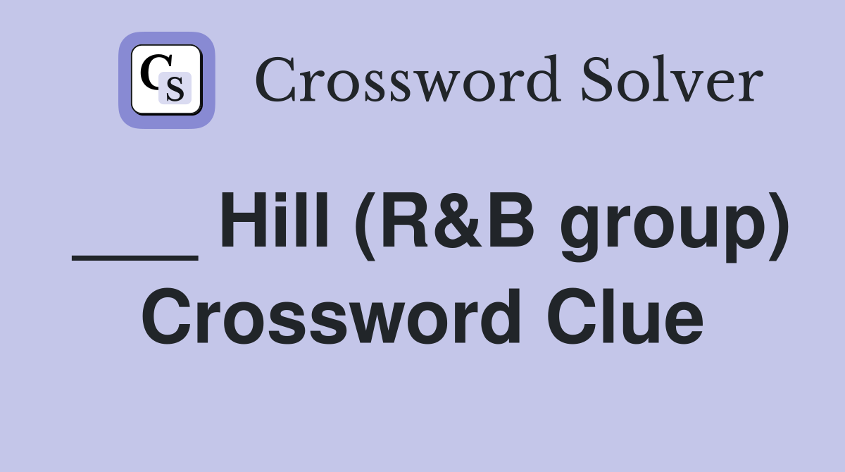 Hill (R&B Group) - Crossword Clue Answers - Crossword Solver